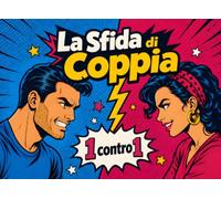 La Sfida di Coppia - 1 contro 1: 30 Sfide, Rompicapi e Giochi Avvincenti per Testare la Vostra Intesa, Dimenticare la Routine e Vivere una Serata Indimenticabile a Due