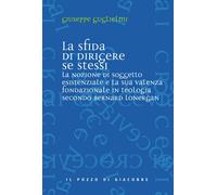 La sfida di dirigere se stessi. Soggetto esistenziale e teologia fondazionale in Bernard Lonergan