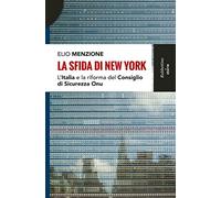 La sfida di New York. L'Italia e la riforma del Consiglio di Sicurezza dell'Onu