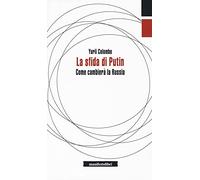 La sfida di Putin. Come cambierà la Russia