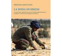 La sfida di Sekem. Lo sviluppo armonico di un'azienda biodinamica cambia il volto del deserto egiziano