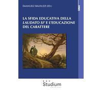 La sfida educativa del «Laudato si'» e l'educazione del carattere