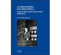 La «sfida europea» di Altiero Spinelli a 30 anni dalla laurea honoris causa (1982-2012)