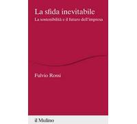 La sfida inevitabile. La sostenibilità e il futuro dell'impresa