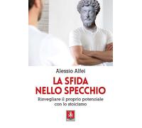 La sfida nello specchio. Risvegliare il proprio potenziale con lo stoicismo [Pap