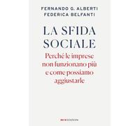 La sfida sociale. Perché le imprese non funzionano più e come possiamo aggiustarle