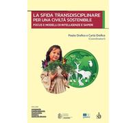 La sfida transdisciplinare per una civiltá sostenibile: Focus e modelli di intelligenze e saperi