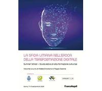 La sfida umana nell'epoca della trasformazione digitale. Summer school-Scuola estiva di alta formazione culturale