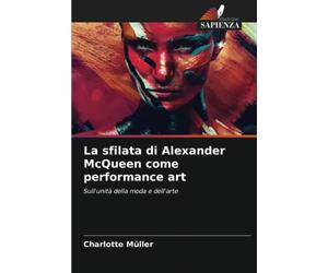 La sfilata di Alexander McQueen come performance art: Sull'unità della moda e dell'arte