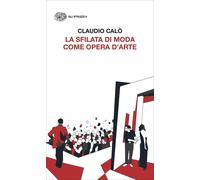 La sfilata di moda come opera d'arte - Calò Claudio