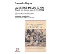 La sfinge dello Jonio. Catania nel cinema muto (1896-1930)