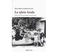La sfoia lorda. Ricette e ricordi di una ragazza del Novecento