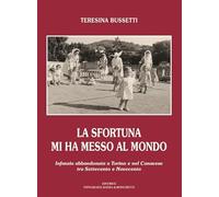 La sfortuna mi ha messo al mondo. Infanzia abbandonata a Torino e nel Cana...