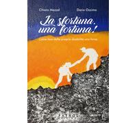 La sfortuna, una fortuna Come fare della propria disabilità una forza - M...
