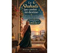 La Shahada que Cambio Mi Destino: Cuando Todo parecia decir no Allah Dijo si