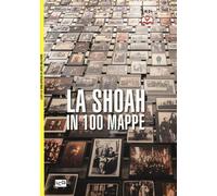 La Shoah in 100 mappe. Lo sterminio degli ebrei d'Europa, 1939-1945 - Bens...