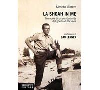 La Shoah in me. Memorie di un combattente del ghetto di Varsavia