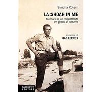 La Shoah in me. Memorie di un combattente del ghetto di Varsavia