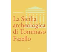 La Sicilia archeologica di Tommaso Fazello - [Gruppo Editoriale Kalos]