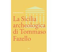 La Sicilia archeologica di Tommaso Fazello - Maurici Ferdinando