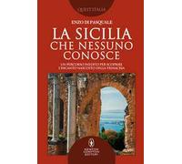 La Sicilia che nessuno conosce. Un percorso inedito per scoprire l’incanto nascosto della Trinacria