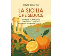 La Sicilia che seduce - Strategie di marketing territoriale e turistico per la valorizzazione dell'isola