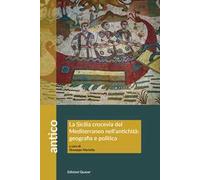 La Sicilia crocevia del Mediterraneo nell'antichità: geografia e politica. Atti del Convegno (Scicli, 13-14 ottobre 2023)