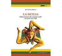La Sicilia. Dalla preistoria alla conquista araba: tra storia, arte e miti