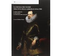 La Sicilia dei Viceré nell'età degli Asburgo (1516-1700). La difesa dell'isola, le città capitali, la celebrazione della monarchia