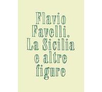 La Sicilia e altre figure. Catalogo della mostra (Palermo, 27 giugno-8 settembre 2024). Ediz. illustrata