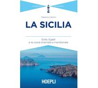 La Sicilia. Eolie, Egadi e la costa orientale e meridionale - Caimmi Massimo