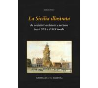 La Sicilia illustrata da vedutisti architetti e incisori tra il XVI e il X...