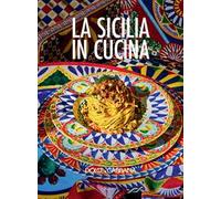 La Sicilia in cucina. Introduzione di Fabrizia Lanza