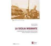 La Sicilia migrante. L’emigrazione dall'area ionico-etnea tra Ottocento e Novecento