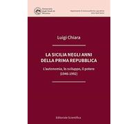 La Sicilia negli anni della prima Repubblica. L'autonomia, lo sviluppo, il potere (1946-1992)