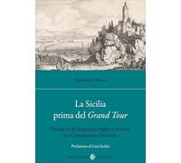 La Sicilia prima del Grand Tour. Cronache di viaggiatori inglesi e scozzes...