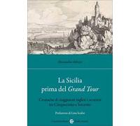 La Sicilia prima del Grand Tour. Cronache di viaggiatori inglesi e scozzesi tra Cinquecento e Seicento