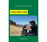 LA SICILIA SEGRETA IN MOTO di Francesco Corrado Perricone, 2021, Strige Edizio