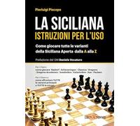La siciliana. Istruzioni per l'uso. Come giocare tutte le varianti della siciliana aperta