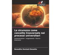 La sicurezza come concetto trasversale nei processi universitari: Amministrazione - Insegnamento - Ricerca - Estensione