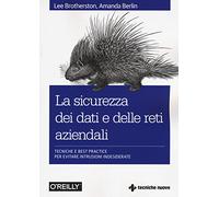 La sicurezza dei dati e delle reti aziendali. Tecniche e best practice per evitare intrusioni indesiderate