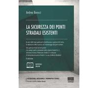 La sicurezza dei ponti stradali esistenti. Ai sensi delle Linee guida per la classificazione e gestione del rischio, la valutazione della sicurezza ed il monitoraggio dei ponti esistenti. Una gui...