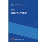 La sicurezza del lavoro e la sua tutela penale. Scritti, discorsi e atti i...