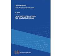 La sicurezza del lavoro e la sua tutela penale. Scritti, discorsi e atti istituzionali (Vol. 5)