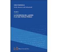 La sicurezza del lavoro e la sua tutela penale. Scritti, discorsi e atti istituzionali. Vol. 5