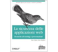 La sicurezza dellle applicazioni Web. Tecniche di testing e prevenzione