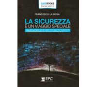 La sicurezza è un viaggio speciale. Racconti, pensieri ed emozioni che aiu...