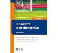La sicurezza in ambito sportivo. Guida pratica all'applicazione delle norme. Con vademecum operativo e strumenti per una corretta valutazione del rischio. Nuova ediz.