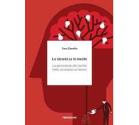 La sicurezza in mente. La percezione del rischio nella sicurezza sul lavoro