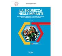 La sicurezza negli impianti. Gestione degli impianti e delle attrezzature negli ambienti di vita e di lavoro